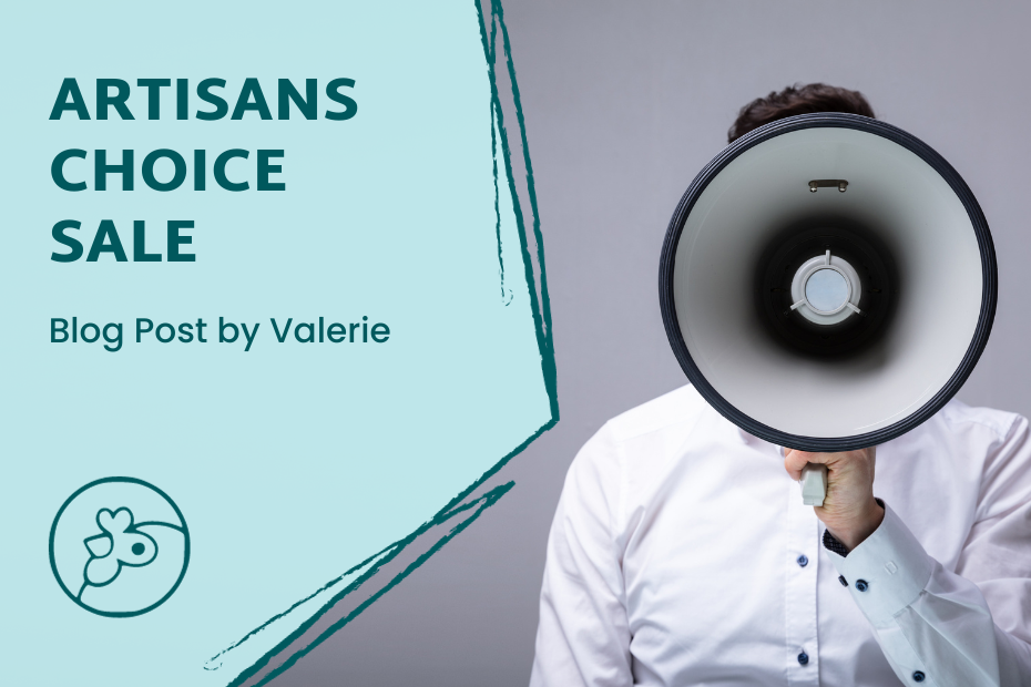 To the right is a close up of a person in a white shirt holding up a megaphone to their face in a way you can't see their face. To the left is a text block that says "Artisans Choice Sale blog post by Valerie" with the Artisans Co-op logo of a chicken face below.