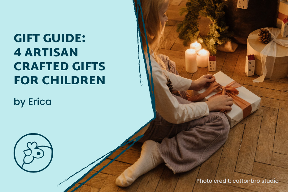 Gift Guide: 4 Artisan crafted gifts for children
